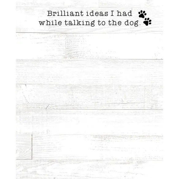 Brilliant Ideas I Had While Talking to the Dog Notepad