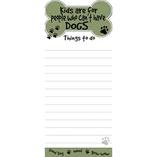 Kids Are For People Who Can't Have Dogs Magnetic List Pad