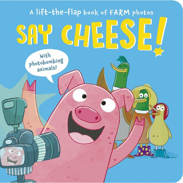 Say Cheese! A Lift-the-Flap Book of Farm Photos Board Book